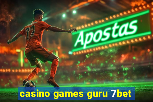 casino games guru 7bet